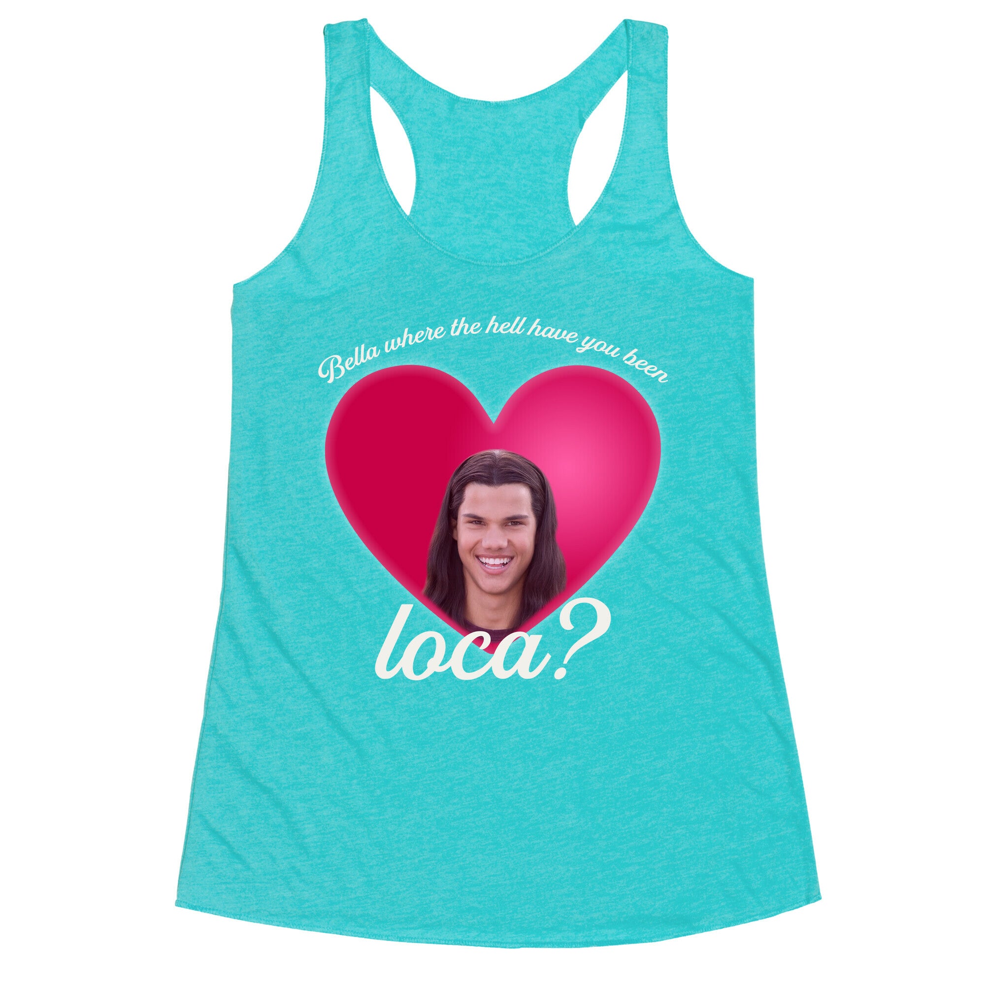 bella where the hell you been loca Racerback Tank